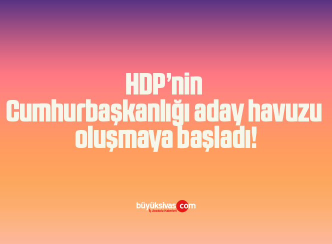 HDP’nin Cumhurbaşkanlığı aday havuzu oluşmaya başladı!
