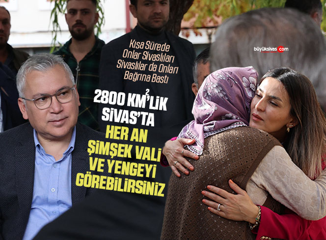 Şimşek Vali bir tarafta yenge başka tarafta Sivas için çalışıyor