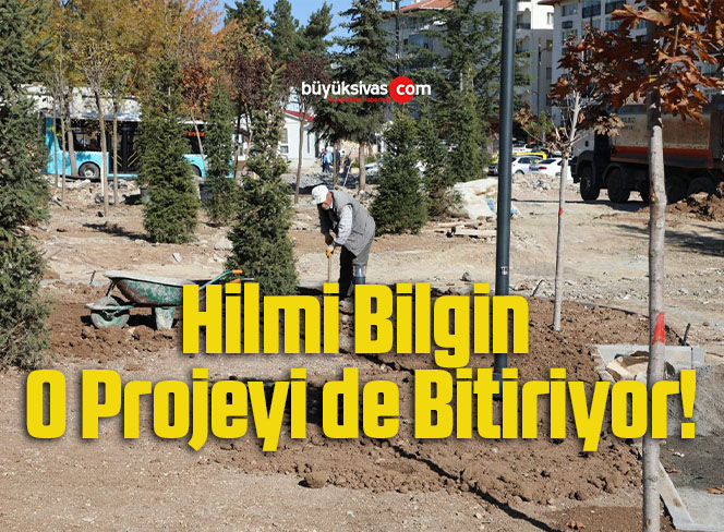 Hilmi Bilgin O Projeyi de Bitiriyor!