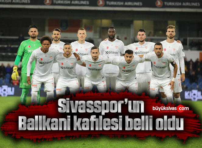 Sivasspor’un Ballkani kafilesi belli oldu