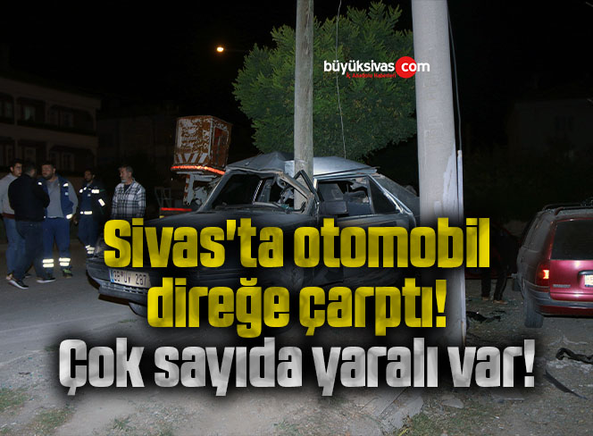 Sivas’ta otomobil direğe çarptı! Çok sayıda yaralı var!