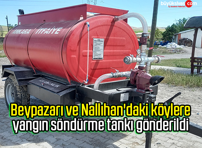 Beypazarı ve Nallıhan’daki köylere yangın söndürme tankı gönderildi