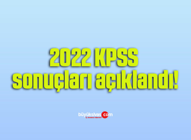 2022 KPSS sonuçları açıklandı!