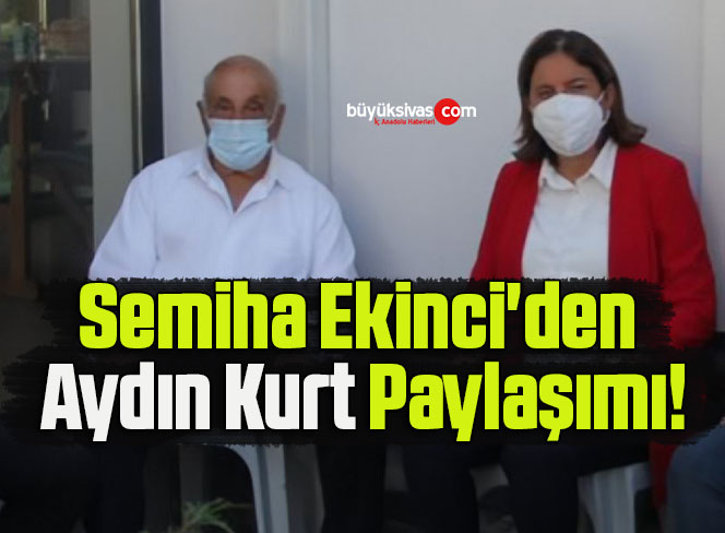 Semiha Ekinci’den Aydın Kurt Paylaşımı!