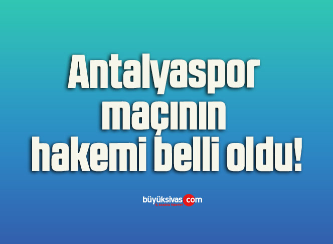Antalyaspor maçının hakemi belli oldu!
