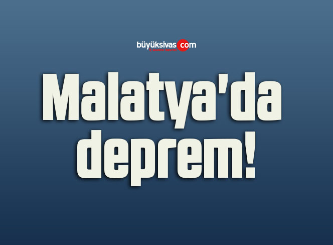 Malatya’da deprem!