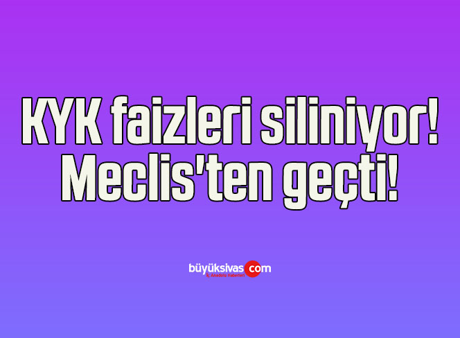 KYK faizleri siliniyor! Meclis’ten geçti!