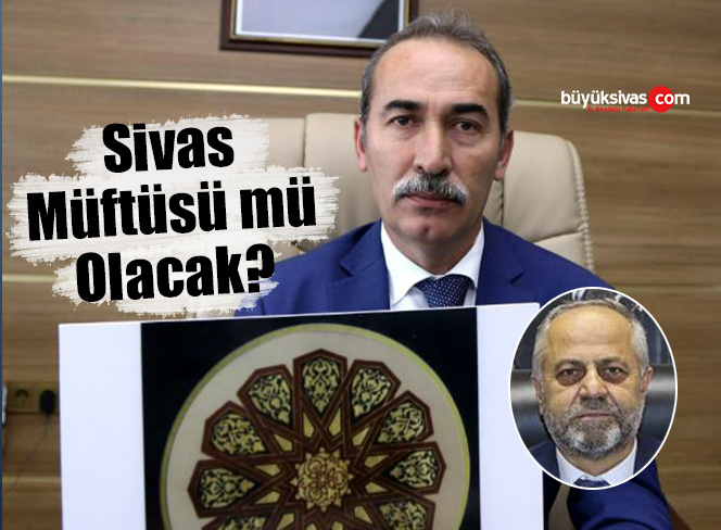 Remzi Pehlivan sonrasında Sivas İl Müftüsü Alim Yıldız mı Olacak?