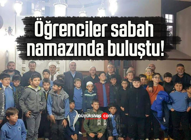 Öğrenciler sabah namazında buluştu!
