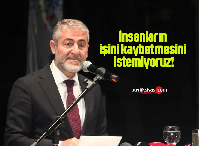 İnsanların işini kaybetmesini istemiyoruz!