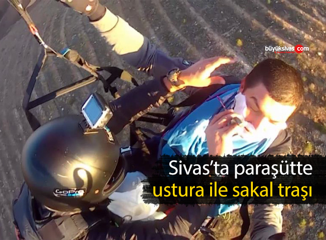 Sonunda bu da oldu! Sivas’ta havada usturalı sakal tıraşı!