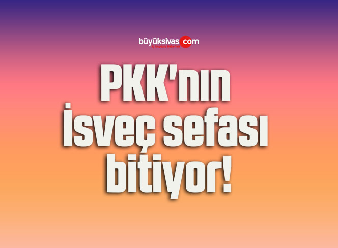 PKK’nın İsveç sefası bitiyor!