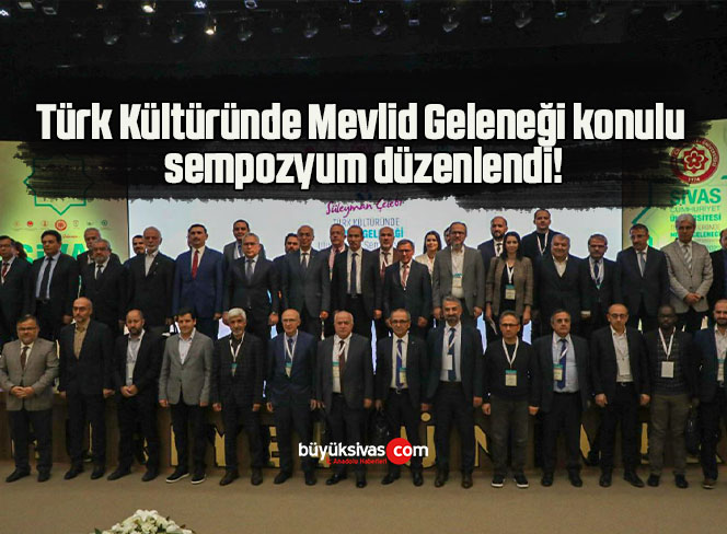 Türk Kültüründe Mevlid Geleneği konulu sempozyum düzenlendi!