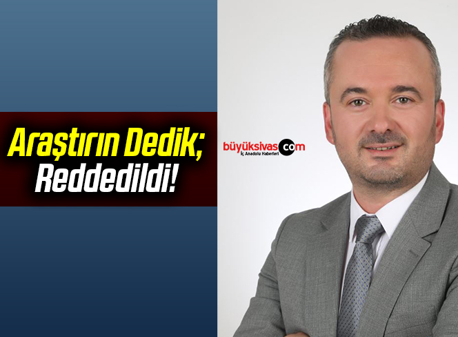 Araştırın Dedik; Reddedildi!