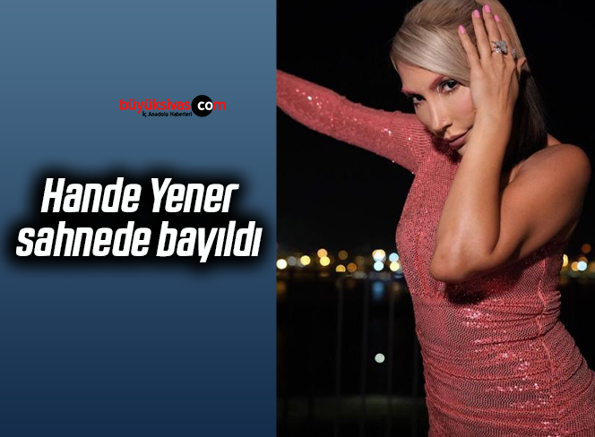 Hande Yener sahnede bayıldı