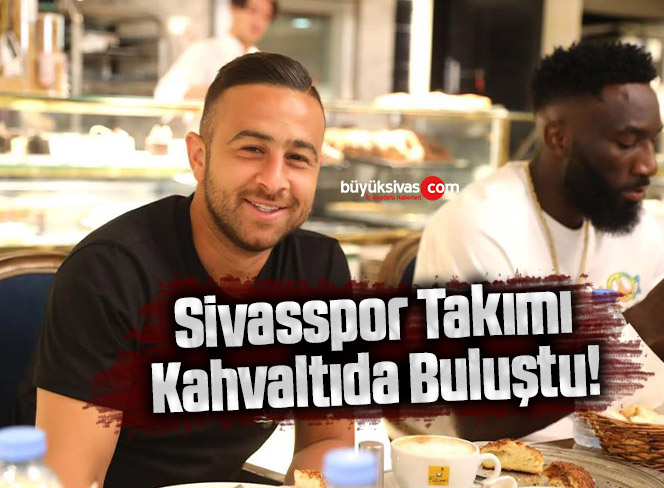 Sivasspor Takımı Kahvaltıda Buluştu!