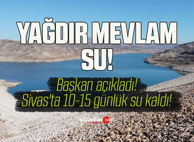 Sivas’ta 10-15 günlük su kaldı!