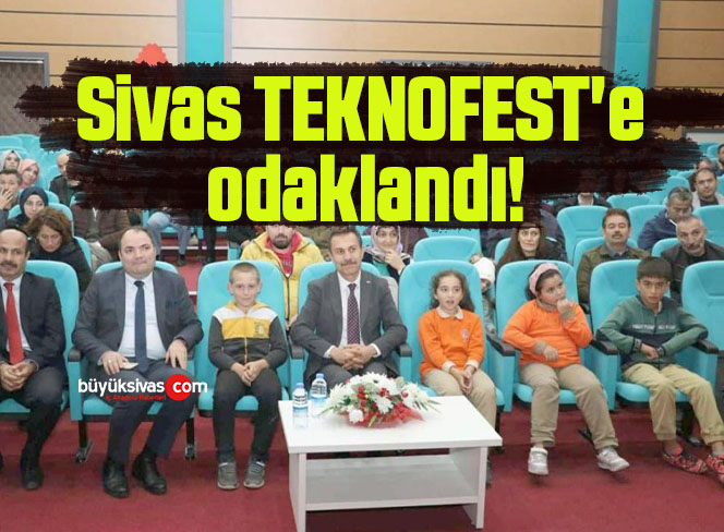 Sivas TEKNOFEST’e odaklandı!