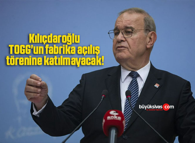 Kılıçdaroğlu TOGG’un fabrika açılış törenine katılmayacak!
