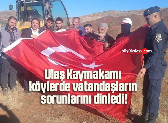 Ulaş Kaymakamı köylerde vatandaşların sorunlarını dinledi!