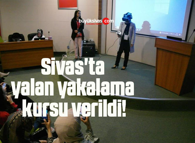 Sivas’ta yalan yakalama kursu verildi!