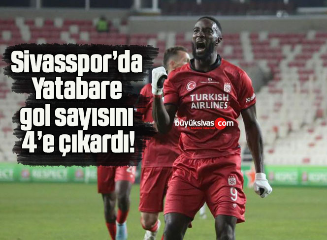 Sivasspor’da Yatabare gol sayısını 4’e çıkardı!
