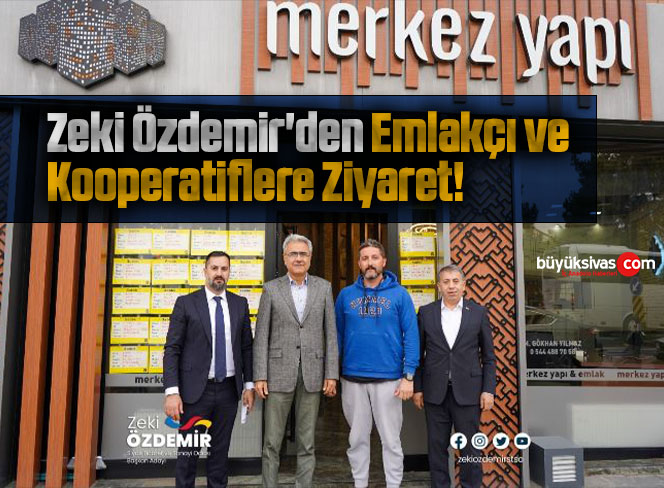 Zeki Özdemir’den Emlakçı ve Kooperatiflere Ziyaret!