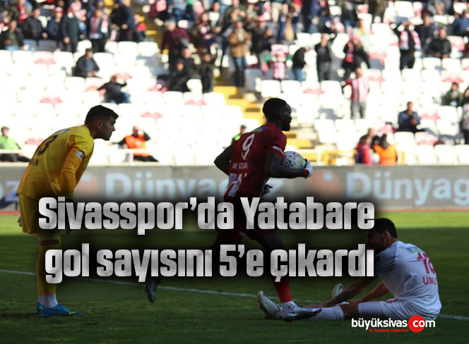 Sivasspor’da Yatabare gol sayısını 5’e çıkardı