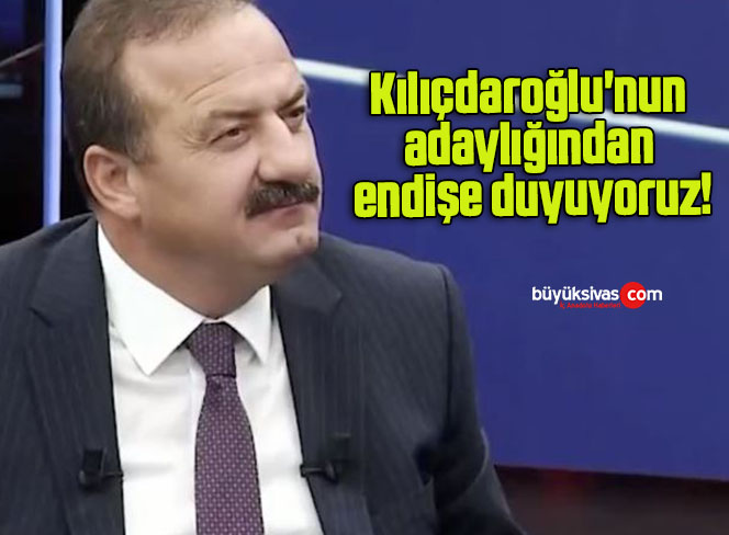 Kılıçdaroğlu’nun adaylığından endişe duyuyoruz!