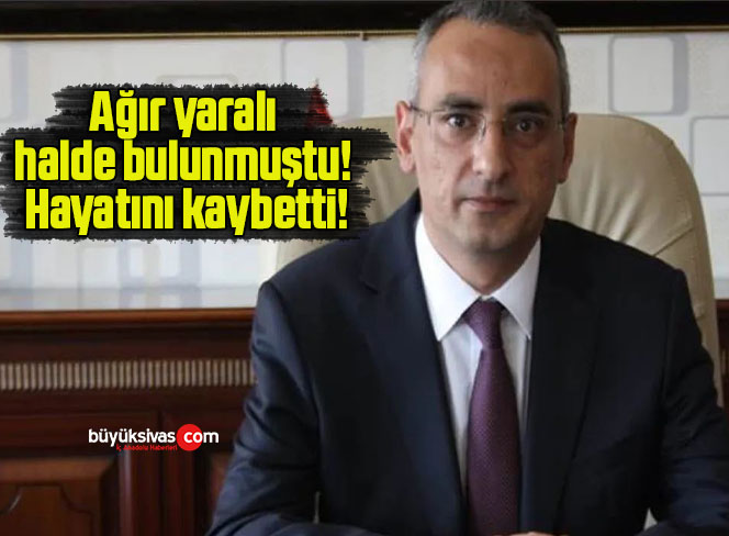 Ağır yaralı halde bulunmuştu! Hayatını kaybetti!