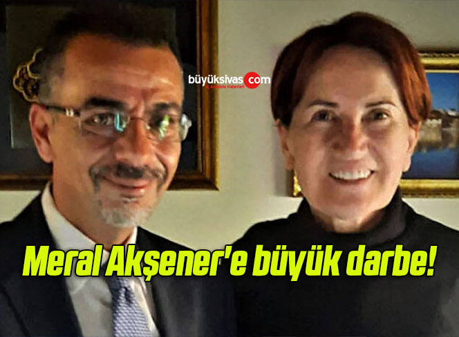 Meral Akşener’e büyük darbe!