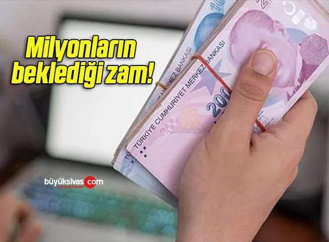 Milyonların beklediği zam!