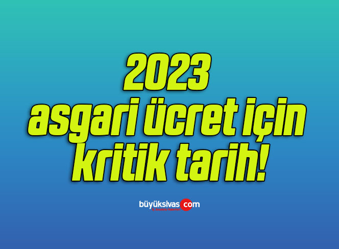 2023 asgari ücret için kritik tarih!