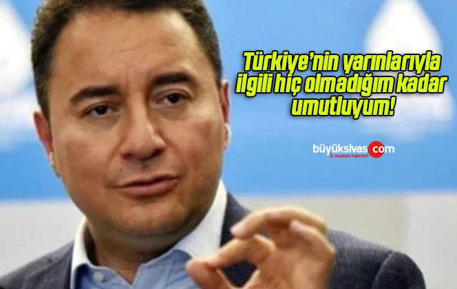 Türkiye’nin yarınlarıyla ilgili hiç olmadığım kadar umutluyum!
