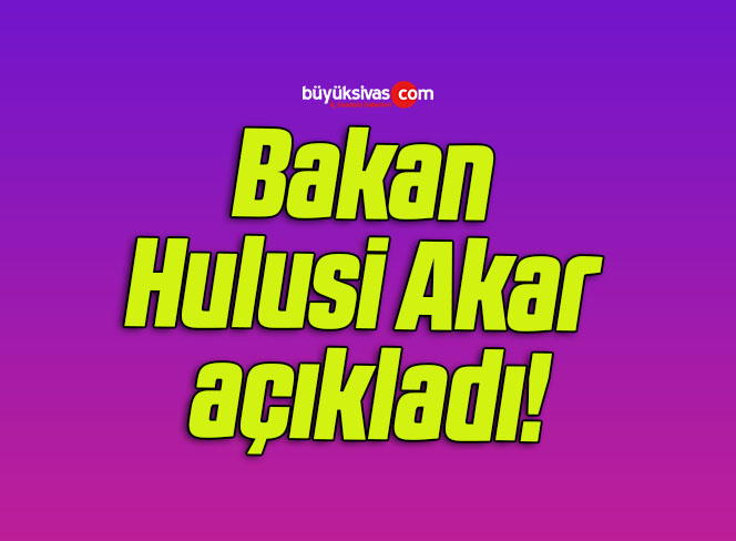 Bakan Hulusi Akar açıkladı!