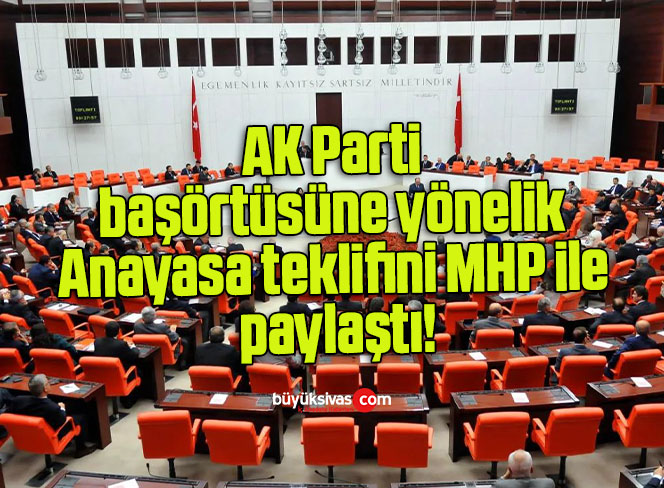 AK Parti başörtüsüne yönelik Anayasa teklifini MHP ile paylaştı!