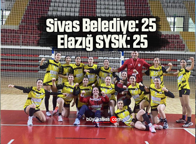 Kadınlar Hentbol 1. Lig: Sivas Belediye: 25 – Elazığ SYSK: 25