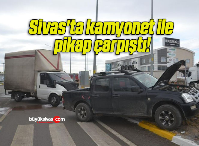 Sivas’ta kamyonet ile pikap çarpıştı!