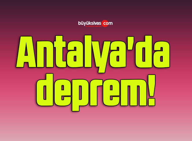Antalya’da deprem!