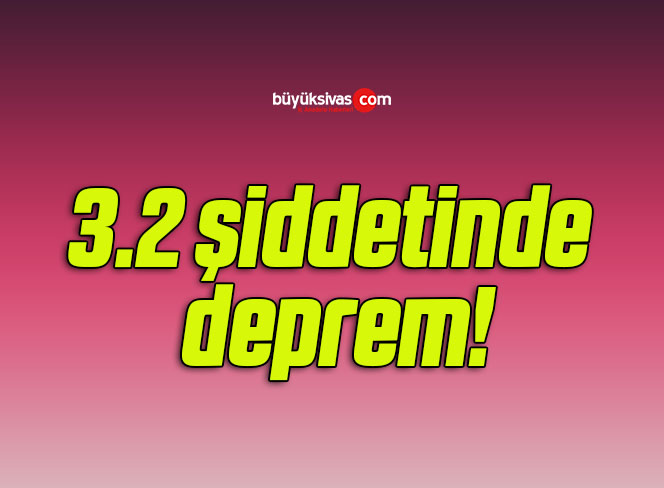 3.2 şiddetinde deprem!