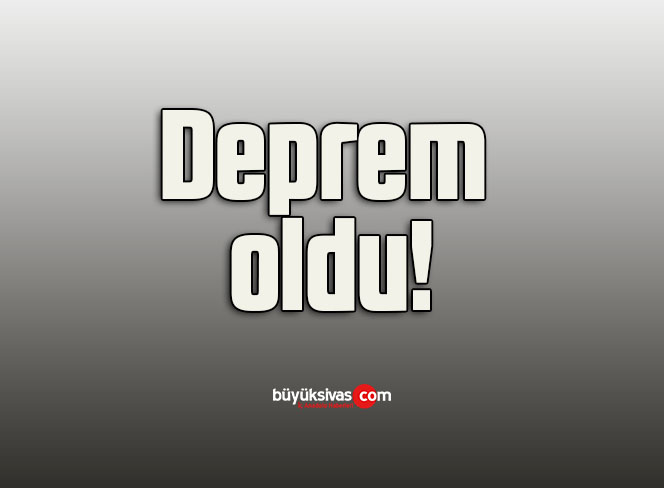 Deprem oldu!