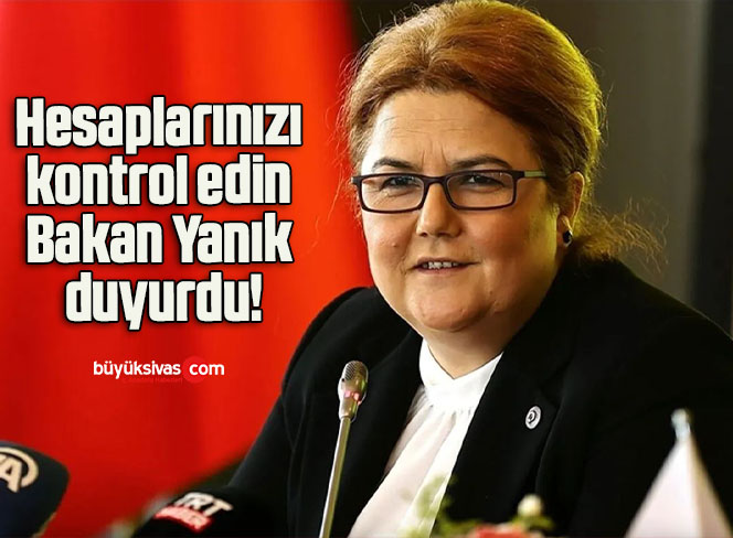 Hesaplarınızı kontrol edin Bakan Yanık duyurdu!