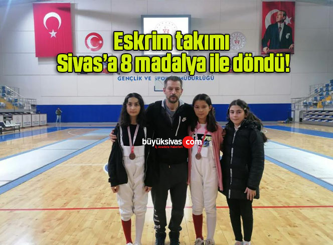 Eskrim takımı Sivas’a 8 madalya ile döndü!