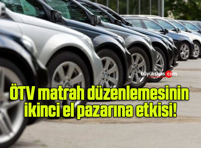 ÖTV matrah düzenlemesinin ikinci el pazarına etkisi!