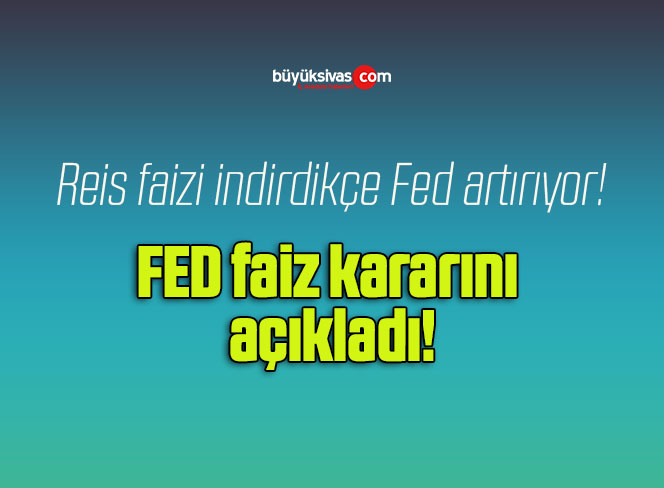 FED faiz kararını açıkladı!