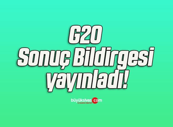 G20 Sonuç Bildirgesi yayınladı!