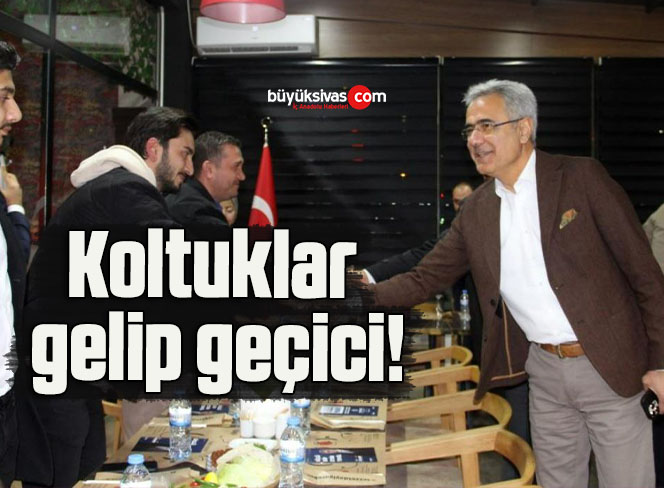 Koltuklar gelip geçici!