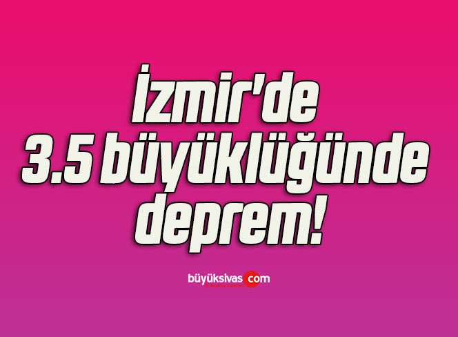 İzmir’de 3.5 büyüklüğünde deprem!