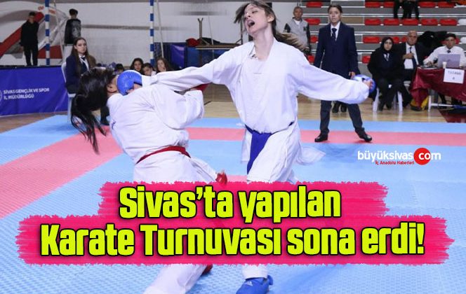 Sivas’ta yapılan Karate Turnuvası sona erdi!