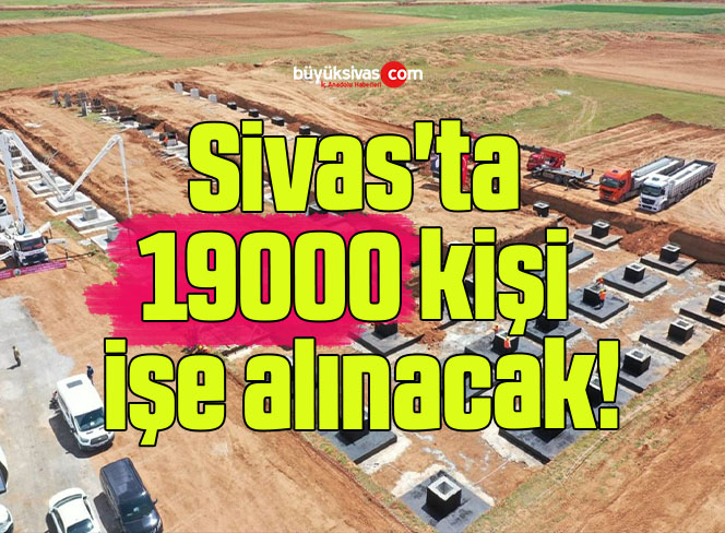 Sivas’ta 19000 kişi işe alınacak!
